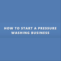 How to Start Pressure Washing Business