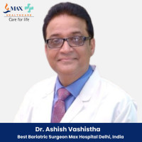 Dr. Ashish Vashistha Bariatric Surgeon Max Hospital Delhi