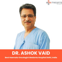 Dr Ashok Vaid Hemato-oncologist Medanta Delhi