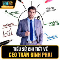 CEO Trần Đình Phai Góc Nhìn Quản Lý Và Kế Hoạch Phát Triển FIVE88