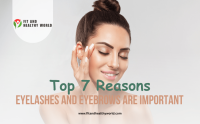 The Top 7 Reasons Eyelashes and Eyebrows Are Important
