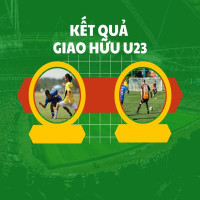 kết quả giao hữu quốc tế U23
